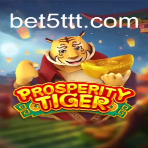 Exploring the Thrills of ProsperityTiger on 5TTT.com Platform